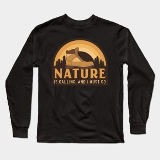 NATURE IS CALLING AND I MUST GO Long Sleeve T-Shirt